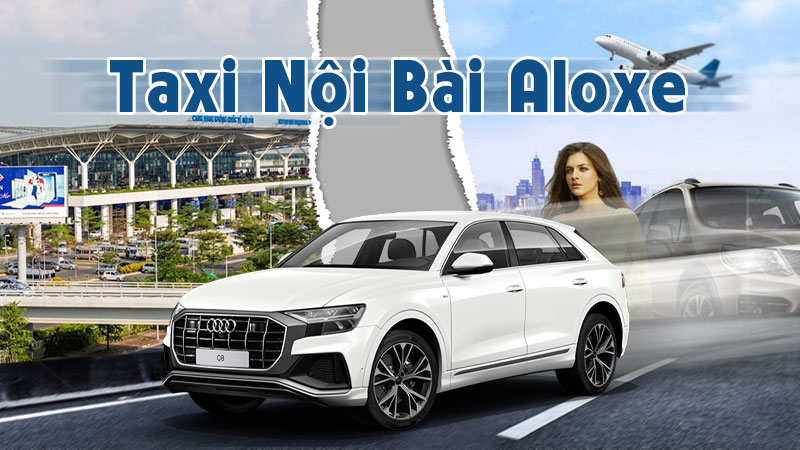 Các dịch vụ taxi Nội Bài tại Aloxe giúp bạn an tâm trên mỗi chuyến đi